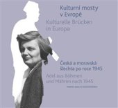 kniha Kulturní mosty v Evropě / Kulturelle Brücken in Europa Česká a moravská šlechta po roce 1945 / Adel aus Böhmen und Mähren nach 1945, Argo 2023