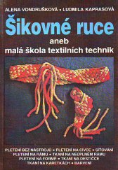kniha Šikovné ruce aneb Malá škola textilních technik, Mladá fronta 1989