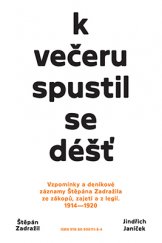 kniha K večeru spustil se déšť Vzpomínky a deníkové záznamy Štěpána Zadražila ze zákopů, zajetí a z legií. 1914–1920, Klímová Nikola - Take Take Take  2016