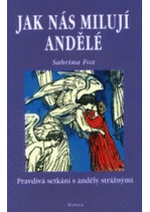 kniha Jak nás milují andělé pravdivá setkání s anděly strážnými, Dobra 2002