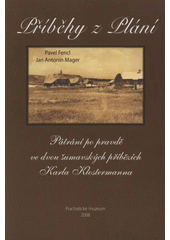 kniha Příběhy z Plání pátrání po pravdě ve dvou šumavských příbězích Karla Klostermanna, Prachatické muzeum 2008