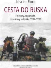 kniha Cesta do Ruska  Fejetony, reportáže, poznámky v deníku 1919-1930, Centrum pro studium demokracie a kultury 2017