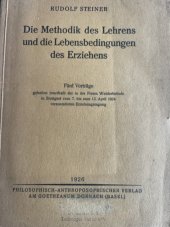 kniha  Die Methodik des Lehrens und die Lebensbedingungen des Erziehens. Fünf Vorträge gehalten innerhalb der in der Freien Waldorfschule in Stuttgart vom 7. bis zum 13. April 1924 veranstalteten Erziehungstagung.      , Philosophisch Anthroposophischer Verlag am Goetheanum Dornach 1926