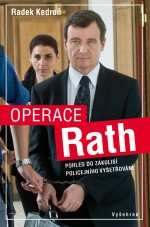 kniha Operace Rath Pohled do zákulisí policejního vyšetřování, Vyšehrad 2015