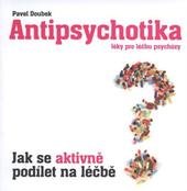 kniha Antipsychotika - léky pro léčbu psychózy jak se aktivně podílet na léčbě, Maxdorf 2010