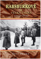 kniha Habsburkové & velká válka (1914-1918) [první světová válka a rozpad Rakouska-Uherska 1914-1918], Naše vojsko 2011