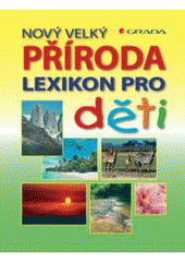 kniha Příroda nový velký lexikon pro děti, Grada 2007