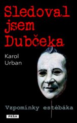 kniha Sledoval jsem Dubčeka vzpomínky estébáka, Práh 2012