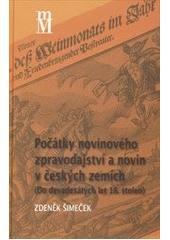 kniha Počátky novinového zpravodajství a novin v českých zemích (do devadesátých let 18. století), Matice moravská 2011