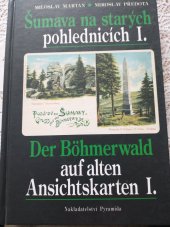 kniha Šumava na starých pohlednicích I = Der Böhmerwald auf alten Ansichtskarten I, Pyramida 1996