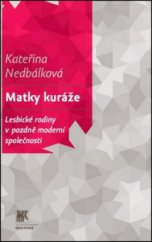 kniha Matky kuráže lesbické rodiny v pozdně moderní společnosti, Sociologické nakladatelství (SLON) ve spolupráci s Masarykovou univerzitou 2011