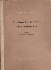 kniha Technická měření ve strojnictví Část 1, - Měření množství. - Určeno posluchačům vys. škol ... i pro techniky v závodech., SNTL 1953