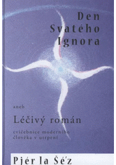 kniha Den svatého Ignora, aneb, Léčivý román cvičebnice moderního člověka v utrpení, Modrá brána 2008