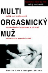 kniha Multiorgasmický muž každý muž může prožít mnohonásobný orgasmus a výrazně ovlivnit svůj sexuální vztah, Pragma 2009
