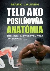 kniha Telo ako posilňovňa Anatómia Tréning hmotnosťou tela Ako sa ho naučiť a ako mu porozumieť, Timy Partners 2017