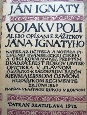 kniha Vojak v poli Alebo opísanie zážitkov Jána Ignatyho nateraz učitela a notára filiálnej evanjelickej cirkvi a obci rovnianskej, predtým dvadsaťšesť rokov unter-oficiera v slávnom cisársko-královskom Barón Kienmajerskom osmom husárskom regimente, Tatran 1972