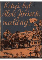 kniha Když byl Alois Jirásek maličký, Ústřední učitelské nakladatelství a knihkupectví 1941