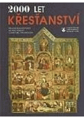 kniha 2000 let křesťanství ilustrované církevní dějiny s více než 1300 barevnými vyobrazeními a slovníkem pojmů z církevních dějin, Karmelitánské nakladatelství 1999