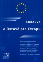 kniha Smlouva o Ústavě pro Evropu protokoly a přílohy I a II připojené ke Smlouvě o Ústavě pro Evropu : prohlášení, která se připojují k závěrečnému aktu mezivládní konference, a závěrečný akt : Euroústava - 50 otázek a odpovědí, Městské knihy 2005