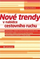 kniha Nové trendy v nabídce cestovního ruchu nové produkty z hlediska motivace účastníků cestovního ruchu, nové trendy v nabídce turismu pro specifické skupiny, názorné příklady ze zahraničí i z České republiky, Grada 2013