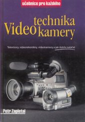 kniha Video-technika-kamery televizory, videorekordéry, videokamery a jak dobře natáčet, Rubico 1996