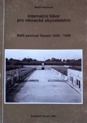 kniha Internační tábor pro německé obyvatelstvo malá pevnost Terezín 1945-1948, Památník Terezín 1997