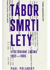 kniha Tábor smrti lety vyšetřování začíná : 1992-1995, Institut kritických studií 2014