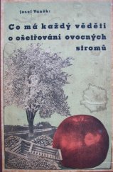 kniha Co má každý věděti o ošetřování ovocných stromů Praktický návod pro rolníky, zahradníky, majitele a přátele ovocného stromoví vůbec, též jako pomůcka pro přednášky, Nakladatelství zahradnické literatury Josef Vaněk 1947