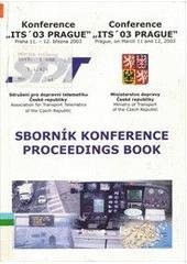 kniha ITS '03 Prague sborník konference, 11. březen - 12. březen 2003 : proceedings book, March 11 - March 12, 2003, Sdružení pro dopravní telematiku ČR 2003