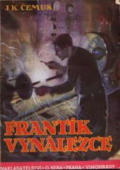 kniha Frantík vynálezce román hocha : [životopisný román českého vynálezce Fr. Křižíka pro mládež], O. Šeba 1943