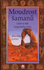 kniha Moudrost šamanů léčivá síla magického kola, Alpress 2006