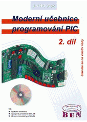 kniha Moderní učebnice programování jednočipových mikrokontrolérů PIC. 2. díl, - Stavíme se na vlastní nohy, BEN - technická literatura 2007