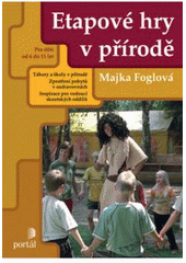 kniha Etapové hry v přírodě tábory a školy v přírodě, zpestření pobytu v ozdravovnách, inspirace pro vedoucí skautských oddílů : [pro děti od 6 do 11 let], Portál 2008