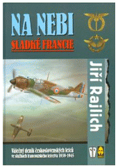 kniha Na nebi sladké Francie válečný deník československých letců ve službách francouzského letectva 1939-1945, Naše vojsko 2003