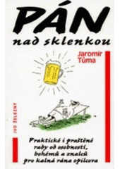 kniha Pán nad sklenkou praktické i praštěné rady od osobností, bohémů a znalců, Ivo Železný 2000