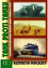 kniha Tank proti tanku ilustrovaná historie vzniku obrněných vozidel a popis jejich střetů na bojištích 20. století, Deus 2003