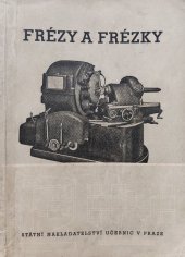 kniha Frézy a frézky Dílčí text mechanické technologie pro vyš. prům. šk. strojnic., Státní nakladatelství učebnic 1950