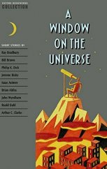 kniha A Window on the Universe Nine science-fiction stories by some of the best-known writers of the genre including Ray Bradbury, Philip K Dick, Arthur C Clarke, Isaac Asimov, Brian Aldiss, and John Wyndham offer some thought-provoking possibilities., Oxford University Press 1995