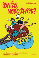 kniha Peníze, nebo život? jak přestat vydělávat na život a začít i v práci žít, PeopleComm 2012