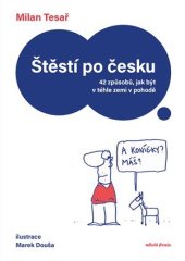 kniha Štěstí po česku 42 způsobů, jak být v téhle zemi v pohodě, Mladá fronta 2023