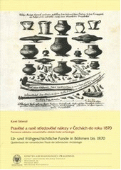 kniha Pravěké a raně středověké nálezy v Čechách do roku 1870 pramenná základna romantického období české archeologie = Ur- und frühgeschichtliche Funde in Böhmen bis 1870 : Quellenbasis der romantischen Phase der böhmischen Archäologie, Národní muzeum 2011