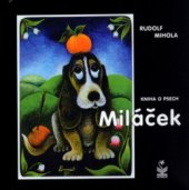 kniha Miláček kniha o psech : deset nejdůležitějších událostí, například ze života psa baseta Alana, který mě nikdy neopustil, Petrklíč 2005