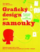 kniha Grafický design pro samouky praktický průvodce pro začátečníky, Slovart 2010