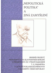 kniha "Nepolitická politika" a jiná zamyšlení sborník projevů pronesených na slavnostním setkání u příležitosti 157. výročí narození Tomáše Garrique Masaryka v budově Poslanecké sněmovny Parlamentu České republiky, Církev československá husitská - Kulturní rada a LHODR 2007