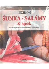 kniha Šunka, salámy & spol. lexikon : uzeniny, delikatesy z masa, recepty, Rebo 2008