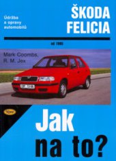 kniha Údržba a opravy automobilů Škoda Felicia 1.3, 1.3 MPi, 1.6 MPi a 1.9 diesel od 1995, Kopp 1999