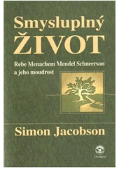 kniha Smysluplný život Rebe Menachem Mendel Schneerson a jeho moudrost, Chabad Lubavitch 2008