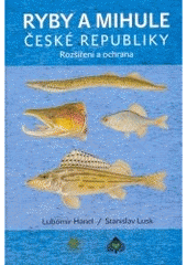 kniha Ryby a mihule České republiky rošíření a ochrana = Fishes and lampreys of the Czech Republic : distribution and conservation, Český svaz ochránců přírody Vlašim 2005