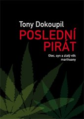 kniha Poslední pirát Otec, syn a zlatý věk marihuany, Dokořán 2015