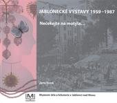 kniha Jablonecké výstavy 1959-1987 nečekejte na motýla--, Muzeum skla a bižuterie v Jablonci nad Nisou 2011